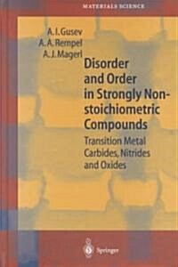 Disorder and Order in Strongly Nonstoichiometric Compounds: Transition Metal Carbides, Nitrides and Oxides (Hardcover, 2001)