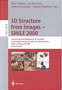 3D Structure from Images - Smile 2000: Second European Workshop on 3D Structure from Multiple Images of Large-Scale Environments Dublin, Ireland, July (Paperback, 2001)