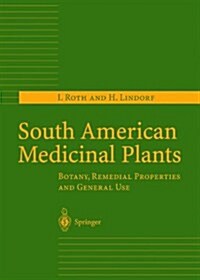 South American Medicinal Plants: Botany, Remedial Properties and General Use (Hardcover, 2002)