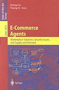 E-Commerce Agents: Marketplace Solutions, Security Issues, and Supply and Demand (Paperback, 2001)