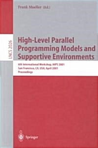 High-Level Parallel Programming Models and Supportive Environments: 6th International Workshop, Hips 2001 San Francisco, CA, USA, April 23, 2001 Proce (Paperback, 2001)