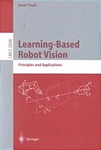 Learning-Based Robot Vision: Principles and Applications (Paperback, 2001)