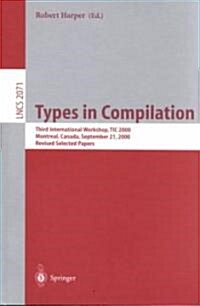 Types in Compilation: Third International Workshop, Tic 2000, Montreal, Canada, September 21, 2000. Revised Selected Papers (Paperback, 2001)