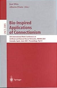 Bio-Inspired Applications of Connectionism: 6th International Work-Conference on Artificial and Natural Neural Networks, Iwann 2001 Granada, Spain, Ju (Paperback, 2001)