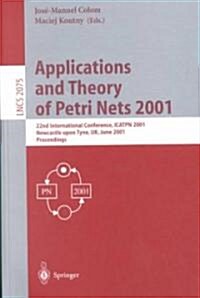 Applications and Theory of Petri Nets 2001: 22nd International Conference, Icatpn 2001 Newcastle Upon Tyne, UK, June 25-29, 2001 Proceedings (Paperback, 2001)