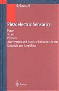 Piezoelectric Sensorics: Force Strain Pressure Acceleration and Acoustic Emission Sensors Materials and Amplifiers (Hardcover, 2002. Corr. 2nd)