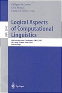 Logical Aspects of Computational Linguistics: 4th International Conference, Lacl 2001, Le Croisic, France, June 27-29, 2001, Proceedings (Paperback, 2001)