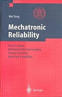 Mechatronic Reliability: Electric Failures, Mechanical-Electrical Coupling, Domain Switching, Mass-Flow Instabilities (Hardcover, 2003)