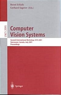 Computer Vision Systems: Second International Workshop, Icvs 2001 Vancouver, Canada, July 7-8, 2001 Proceedings (Paperback, 2001)