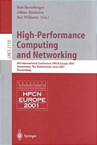 High-Performance Computing and Networking: 9th International Conference, Hpcn Europe 2001, Amsterdam, the Netherlands, June 25-27, 2001, Proceedings (Paperback, 2001)