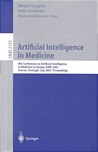 Artificial Intelligence in Medicine: 8th Conference on Artificial Intelligence in Medicine in Europe, Aime 2001 Cascais, Portugal, July 1-4, 2001, Pro (Paperback, 2001)