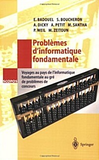 Probl?es dInformatique Fondamentale: Voyages Au Pays de lInformatique Fondamentale Au Gr?de Probl?es de Concours (Paperback, 2001)