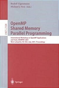 Openmp Shared Memory Parallel Programming: International Workshop on Openmp Applications and Tools, Wompat 2001, West Lafayette, In, USA, July 30-31, (Paperback, 2001)