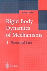 Rigid Body Dynamics of Mechanisms: 1 Theoretical Basis (Hardcover, 2002)