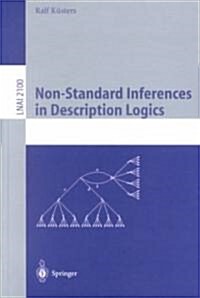 Non-Standard Inferences in Description Logics: From Foundations and Definitions to Algorithms and Analysis (Paperback, 2001)