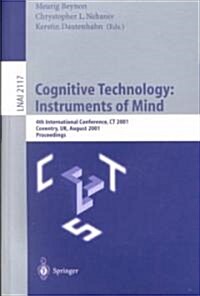 Cognitive Technology: Instruments of Mind: 4th International Conference, CT 2001 Coventry, UK, August 6-9, 2001 Proceedings (Paperback, 2001)