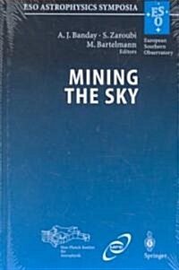Mining the Sky: Proceedings of the Mpa/Eso/Mpe Workshop Held at Garching, Germany, July 31 - August 4, 2000 (Hardcover, 2001)