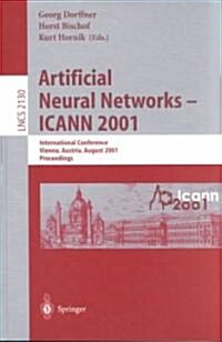 Artificial Neural Networks - Icann 2001: International Conference Vienna, Austria, August 21-25, 2001 Proceedings (Paperback, 2001)
