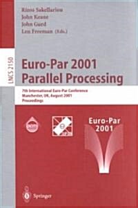 Euro-Par 2001 Parallel Processing: 7th International Euro-Par Conference Manchester, UK August 28-31, 2001 Proceedings (Paperback, 2001)