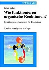 Wie Funktionieren Organische Reaktionen? Reaktionsmechanismen Fur Einsteiger (Paperback)