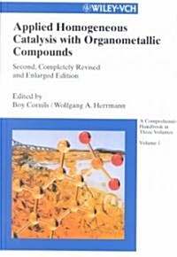 Applied Homogeneous Catalysis with Organometallic Compounds: A Comprehensive Handbook in Three Volumes (Hardcover, 2, Completely Revi)