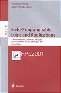 Field-Programmable Logic and Applications: 11th International Conference, Fpl 2001, Belfast, Northern Ireland, UK, August 27-29, 2001 Proceedings (Paperback, 2001)