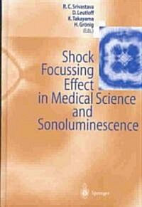 Shock Focussing Effect in Medical Science and Sonoluminescence (Hardcover, 2003)