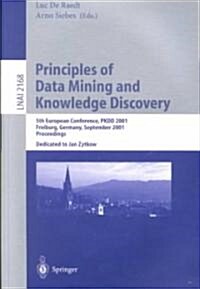 Principles of Data Mining and Knowledge Discovery: 5th European Conference, Pkdd 2001, Freiburg, Germany, September 3-5, 2001 Proceedings (Paperback, 2001)