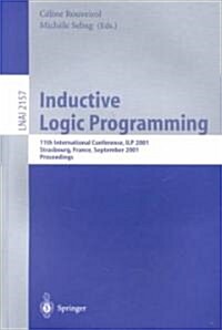 Inductive Logic Programming: 11th International Conference, Ilp 2001, Strasbourg, France, September 9-11, 2001. Proceedings (Paperback, 2001)