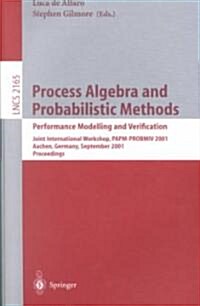 Process Algebra and Probabilistic Methods. Performance Modelling and Verification: Joint International Workshop, Papm-Probmiv 2001, Aachen, Germany, S (Paperback, 2001)