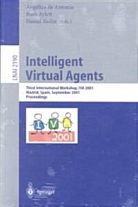 Intelligent Virtual Agents: Third International Workshop, Iva 2001, Madrid, Spain, September 10-11, 2001. Proceedings (Paperback, 2001)