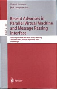 Recent Advances in Parallel Virtual Machine and Message Passing Interface: 8th European Pvm/Mpi Users Group Meeting, Santorini/Thera, Greece, Septemb (Paperback, 2001)