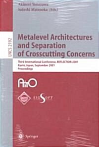 Metalevel Architectures and Separation of Crosscutting Concerns: Third International Conference, Reflection 2001, Kyoto, Japan, September 25-28, 2001 (Paperback, 2001)