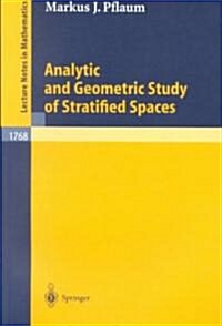 Analytic and Geometric Study of Stratified Spaces: Contributions to Analytic and Geometric Aspects (Paperback, 2001)