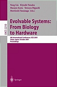 Evolvable Systems: From Biology to Hardware: 4th International Conference, Ices 2001 Tokyo, Japan, October 3-5, 2001 Proceedings (Paperback, 2001)