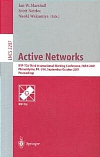 Active Networks: Ifip-Tc6 Third International Working Conference, Iwan 2001, Philadelphia, Pa, USA, September 30-October 2, 2001. Proce (Paperback, 2001)