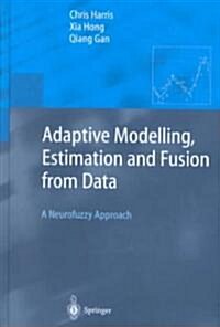 Adaptive Modelling, Estimation and Fusion from Data: A Neurofuzzy Approach (Hardcover, 2002)