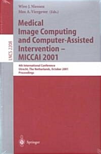 Medical Image Computing and Computer-Assisted Intervention - Miccai 2001: 4th International Conference Utrecht, the Netherlands, October 14-17, 2001. (Paperback, 2001)