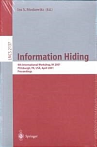 Information Hiding: 4th International Workshop, Ih 2001, Pittsburgh, Pa, USA, April 25-27, 2001. Proceedings (Paperback, 2001)