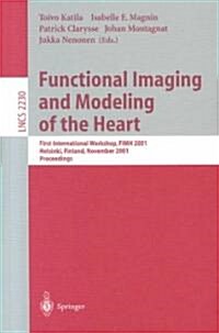 Functional Imaging and Modeling of the Heart: First International Workshop, Fimh 2001, Helsinki, Finland, November 15-16, 2001, Proceedings (Paperback, 2001)