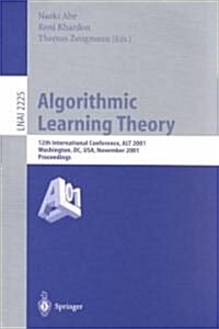 Algorithmic Learning Theory: 12th International Conference, Alt 2001, Washington, DC, USA, November 25-28, 2001. Proceedings. (Paperback, 2001)