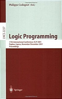 Logic Programming: 17th International Conference, Iclp 2001, Paphos, Cyprus, November 26 - December 1, 2001. Proceedings (Paperback, 2001)