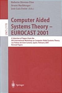 Computer Aided Systems Theory - Eurocast 2001: A Selection of Papers from the 8th International Workshop on Computer Aided Systems Theory, Las Palmas (Paperback, 2001)