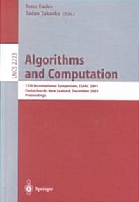 Algorithms and Computation: 12th International Symposium, Isaac 2001, Christchurch, New Zealand, December 19-21, 2001. Proceedings (Paperback, 2001)