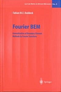 Fourier Bem: Generalization of Boundary Element Methods by Fourier Transform (Hardcover, 2002)