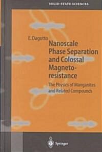 Nanoscale Phase Separation and Colossal Magnetoresistance: The Physics of Manganites and Related Compounds (Hardcover, 2003)