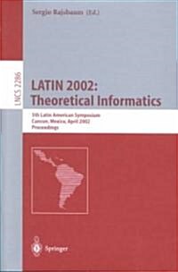 Latin 2002: Theoretical Informatics: 5th Latin American Symposium, Cancun, Mexico, April 3-6, 2002, Proceedings (Paperback, 2002)