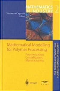 Mathematical Modelling for Polymer Processing: Polymerization, Crystallization, Manufacturing (Hardcover, 2003)