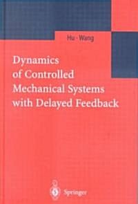 Dynamics of Controlled Mechanical Systems With Delayed Feedback (Hardcover)