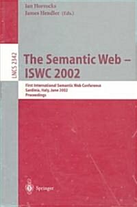 The Semantic Web - Iswc 2002: First International Semantic Web Conference, Sardinia, Italy, June 9-12, 2002, Proceedings (Paperback, 2002)